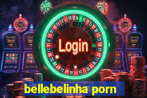 bellebelinha porn